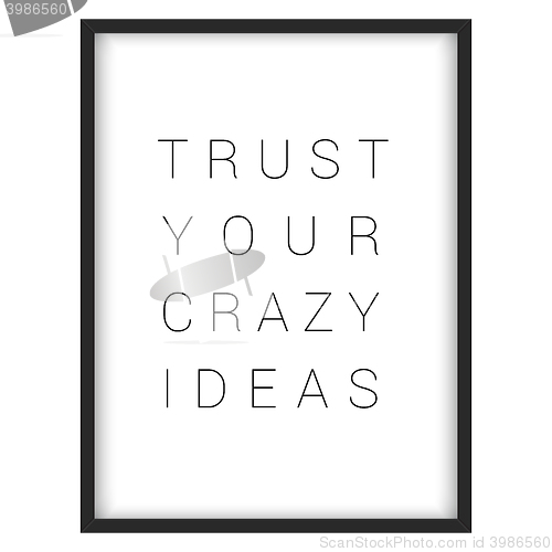 Image of Inspirational quote.\"Trust your crazy ideas\"