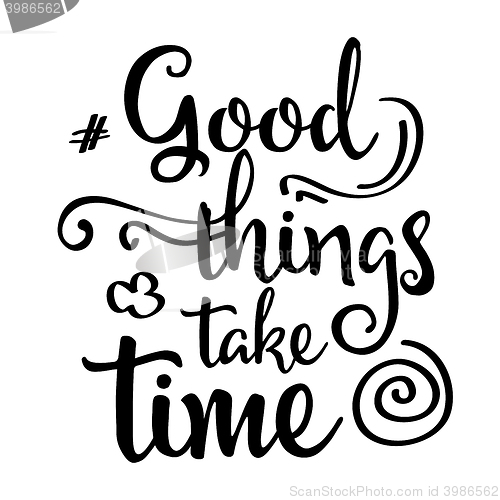 Image of Inspirational quote.\"Good things take time\"