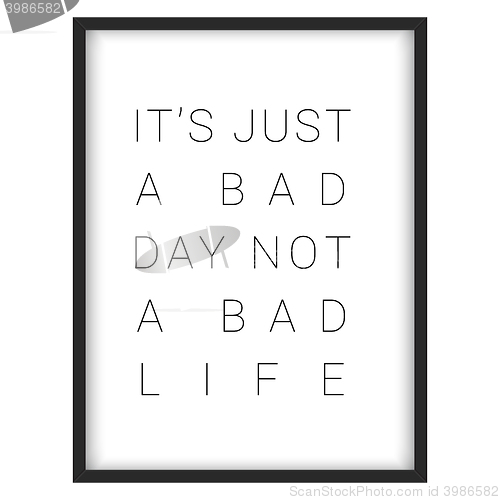 Image of Inspirational quote.\"It\'s just a bad day, not a bad life\"