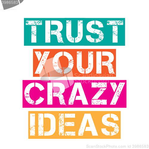 Image of Inspirational quote.\"Trust your crazy ideas\"