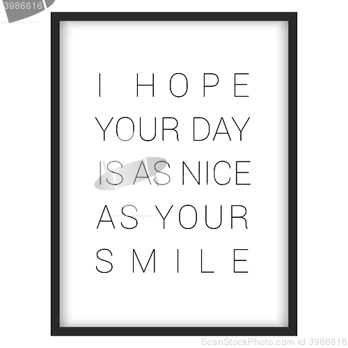 Image of Inspirational quote.\"I hope your day is as nice as your smile\"