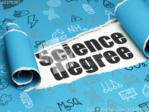 Image of Science concept: black text Science Degree under the piece of  torn paper