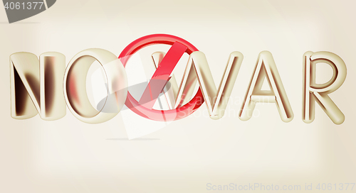 Image of \"No war\" text and sign . 3D illustration. Vintage style.