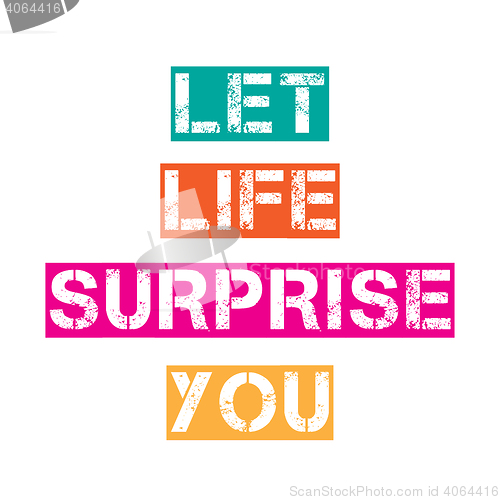 Image of Inspirational quote.\"Let life surprise you\"