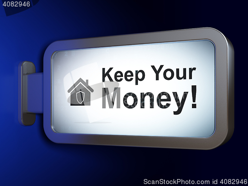 Image of Finance concept: Keep Your Money! and Home on billboard background
