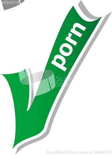 Image of porn word on green check mark symbol and icon for approved design concept and web graphic on white background.