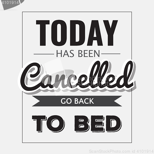 Image of Retro motivational quote. \" Today has been cancelled, go back to