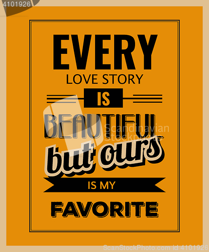Image of Retro motivational quote. \" Every love story is beautiful, but o