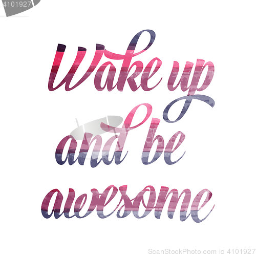 Image of Watercolor motivational quote. \"Wake up and be awesome\".