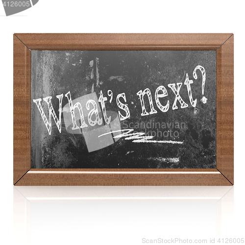 Image of What is next text written on blackboard