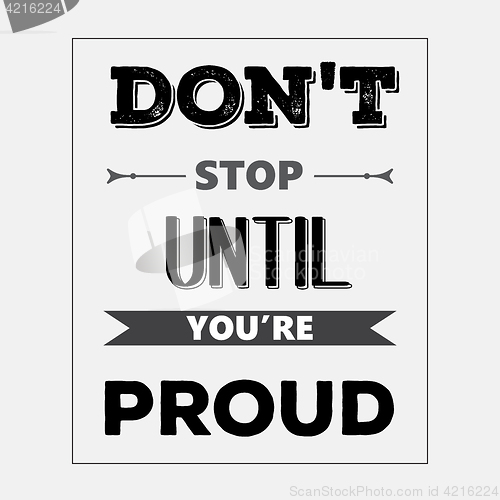 Image of Retro motivational quote. \" Don\'t stop until you\'re proud\"