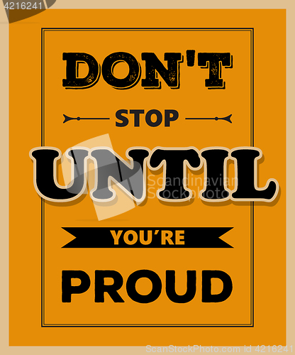 Image of Retro motivational quote. \" Don\'t stop until you\'re proud\"