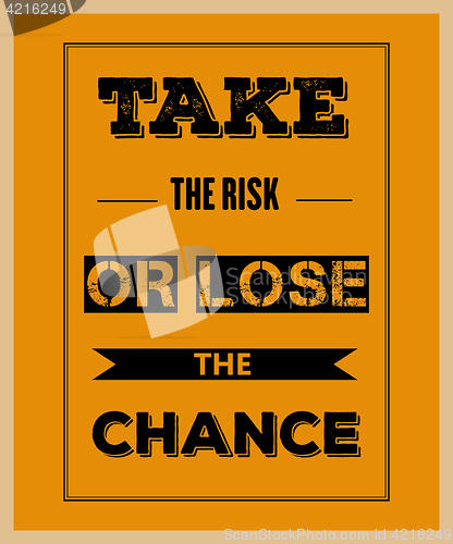 Image of Retro motivational quote. \" Take the risk or lose the chance\"