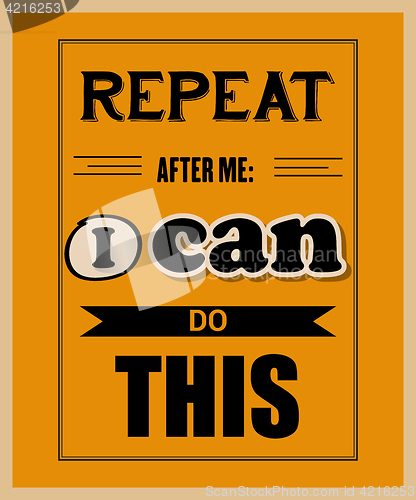 Image of Retro motivational quote. \" Repeat after me: I can do this\"