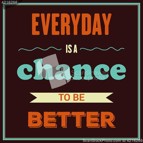 Image of Retro motivational quote. \" Everyday is a chance to be better\"