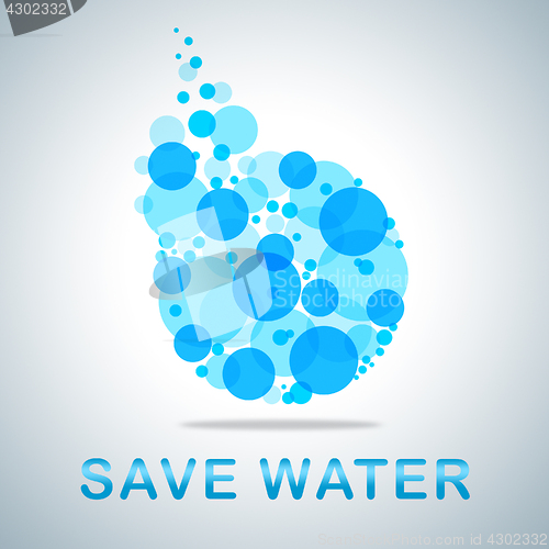 Image of Save Water Indicates Preservation Preserve And Conserving