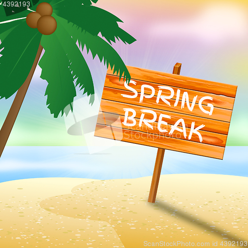 Image of Spring Break Sign Means Go On Leave And Beach