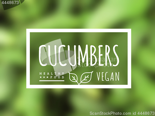 Image of Cucumber background and label on it. Environmentally friendly product good for health. Vector