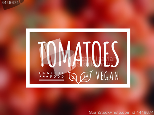 Image of Tomato background and label on it. Environmentally friendly product good for health. Vector illustration of ripe tomatoes