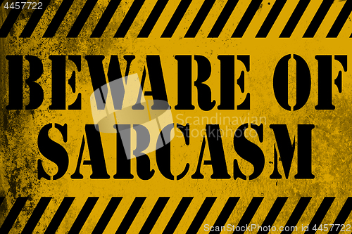Image of Beware of sarcasm sign yellow with stripes