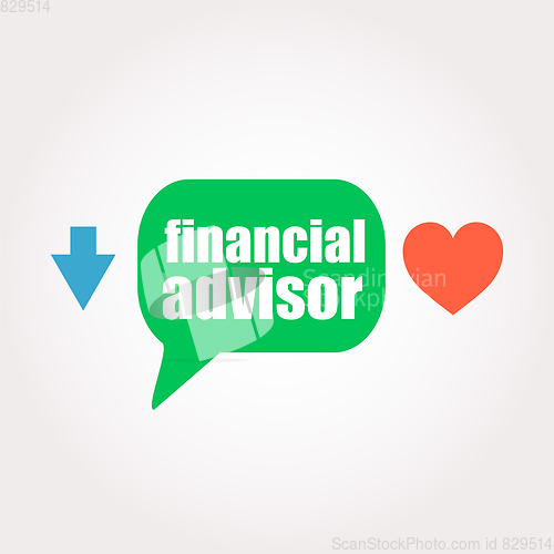 Image of Text financial advisor. Business concept . Speech clouds stickers, arrow and heart