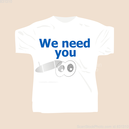 Image of We need you . Man wearing white blank t-shirt