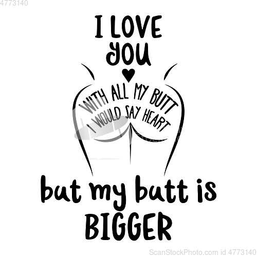 Image of Funny Quote about love, heart and butt.