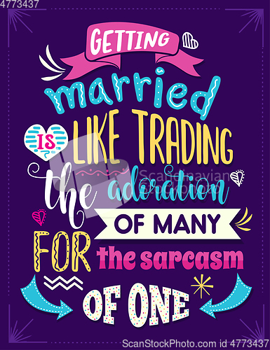 Image of Getting married is like trading the admiration of many for the s