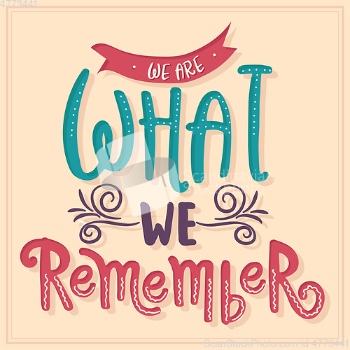 Image of We are what we remember. Inspirational quote. 