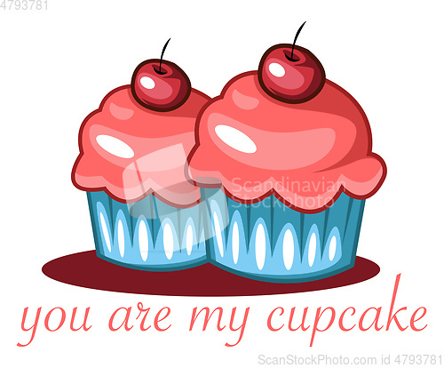 Image of You are my cupcake, vector color illustration.