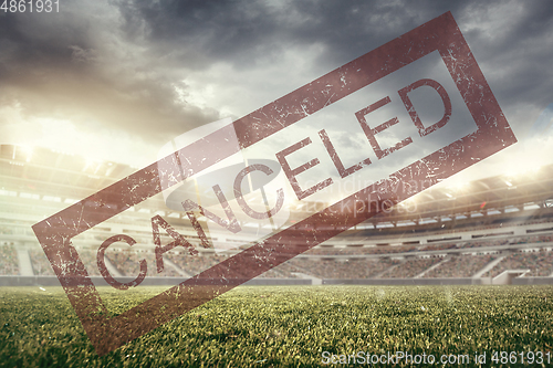 Image of Cancellation of mass events, sporting events, concerts - stadium closed because of COVID-19 spreading