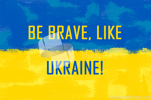 Image of Be brave like Ukraine. Stay with Ukraine. Stand up for Ukraine.