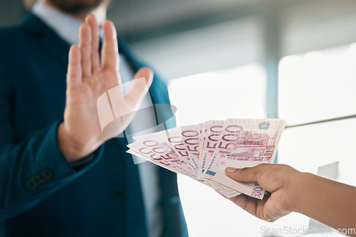 Image of Money, finance and hand of a businessman saying stop fraud, corruption and money laundering in the corporate industry. Euros, bribery and person rejecting a cash or financial payment trade deal