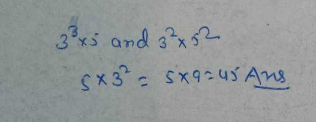 What Is The Hcf Of 33 X 5 And 32 X 52 Scholr