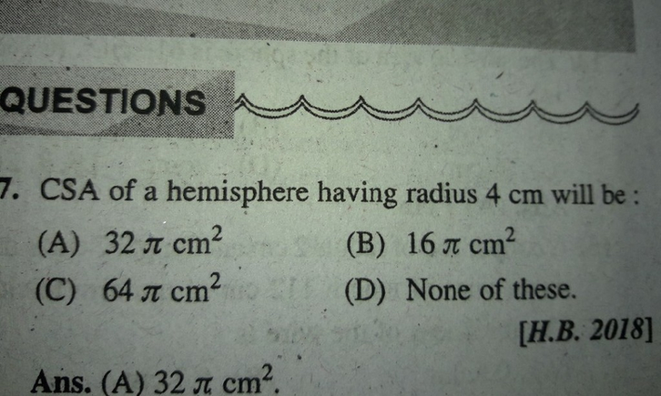 Questions 7 Csa Of A Hemisphere Having Radius 4 Cm Will Be Scholr