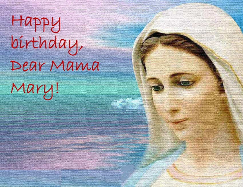 Happy Birthday to our Mother Mary!