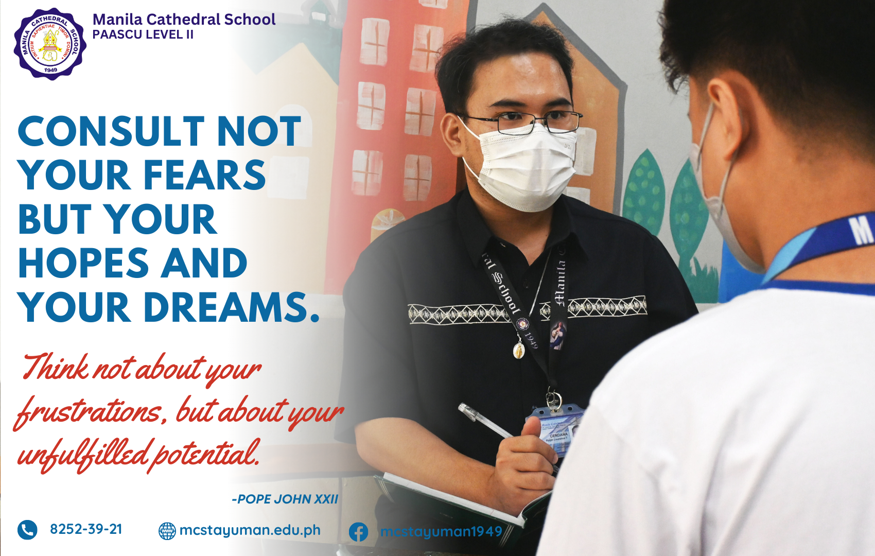 Consult not your fears but your hopes and your dreams. Think not about your frustrations, but about your unfulfilled potential. - Pope John XXII