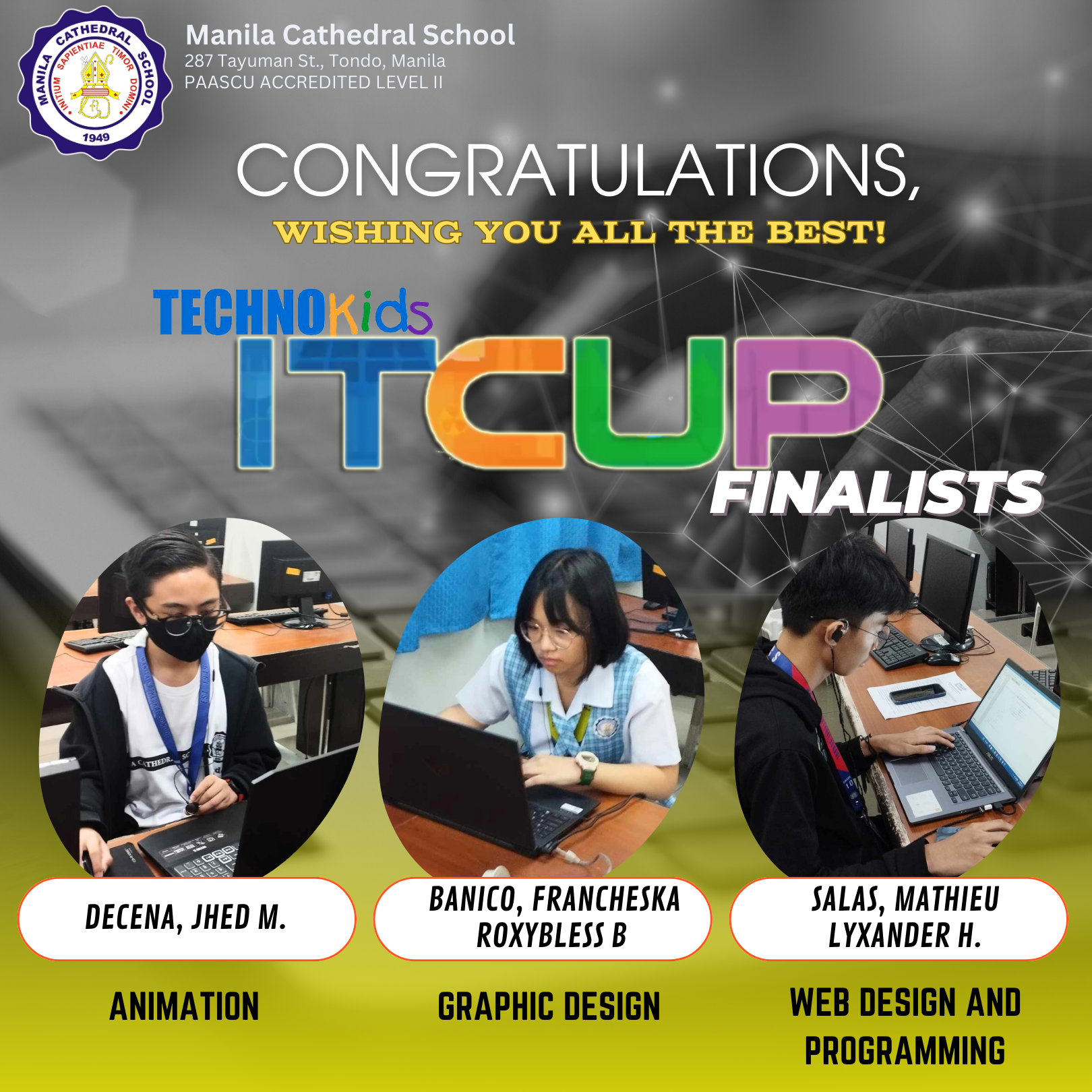 The Manila Cathedral School would like to congratulate the following students for they have served as finalists in the TECHNOKids IT CUP 2023 which will be held this coming Saturday, January 20, 2024