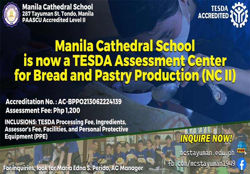 The Manila Cathedral School, Inc. proudly announces that we are now an accredited TESDA Assessment Center for Bread and Pastry Production (NC II). For more information, please visit our official websi