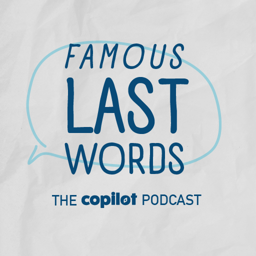 Famous Last Words CoPilot Podcast