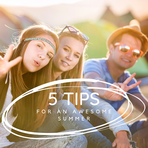 5 Tips for an Awesome Summer