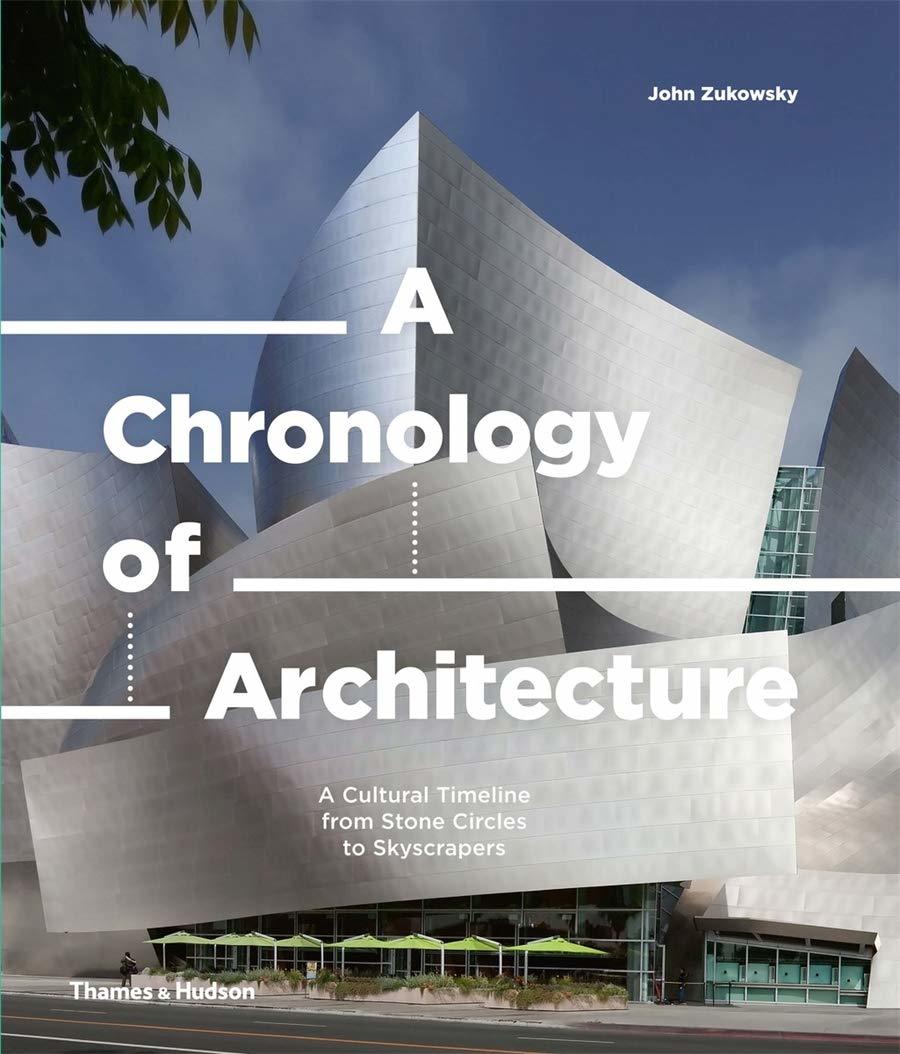 A chronology of architecture: a cultural timeline from stone circles to skyscrapers / John Zukowsky, Thames & Hudson Ltd., 2020