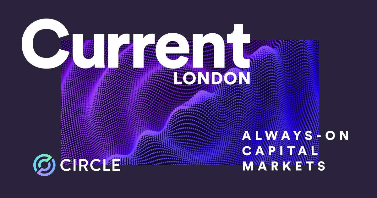 Circle、ロンドンで金融市場のオンチェーン化を議論する招待制フォーラム「Current London」開催