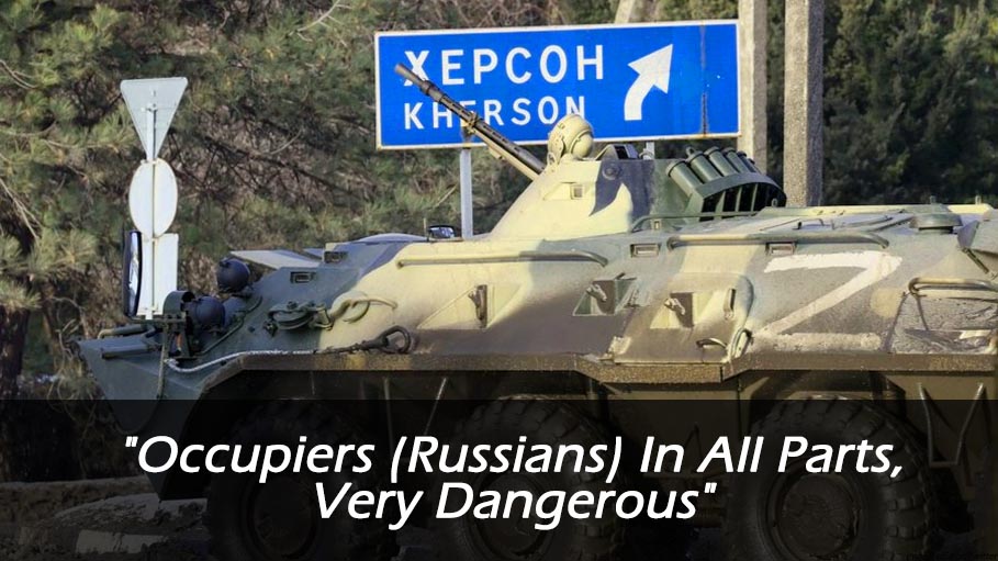 Russians in All Parts, Very Dangerous: Ukraine Loses Kherson