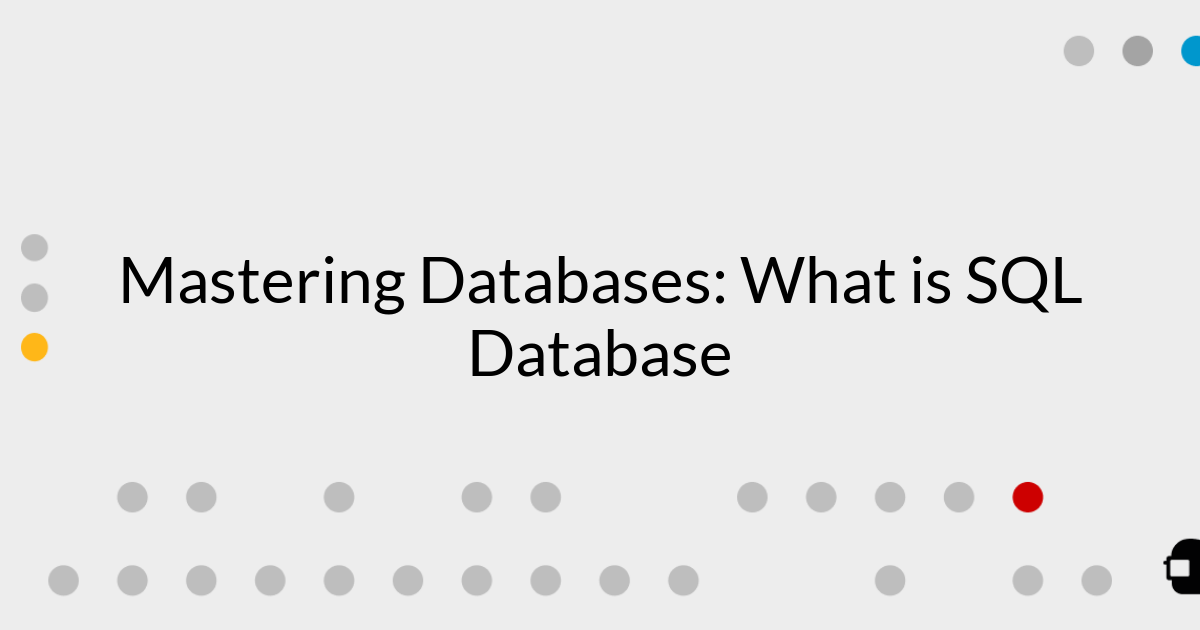 Mastering Databases: What is SQL Database