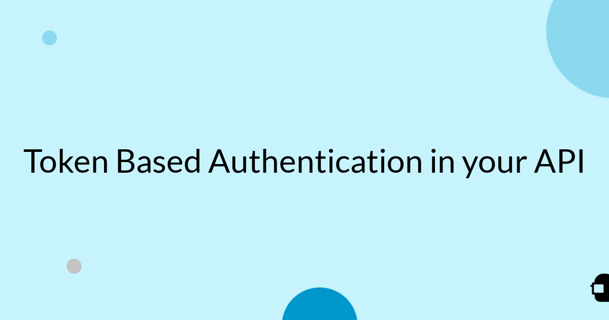 Token Based Authentication in your API