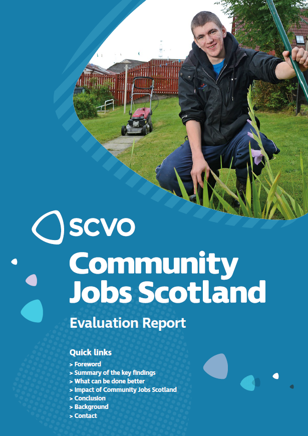 Community Jobs Scotland Evaluation Report front cover with text: "community Jobs Scotland Evaluation Report. Quick links > Foreword > Summary of the key findings > What can be done better > Impact of Community Jobs Scotland > Conclusion > Background > Contact. Image of young person working in a garden