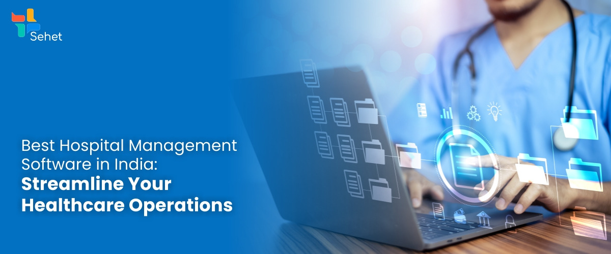 Best Hospital Management Software in India: Streamline Your Healthcare Operations