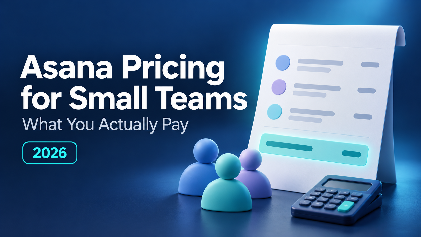 A team of three figures beside a long receipt and a calculator, next to the headline Asana Pricing for Small Teams, what you actually pay, 2026