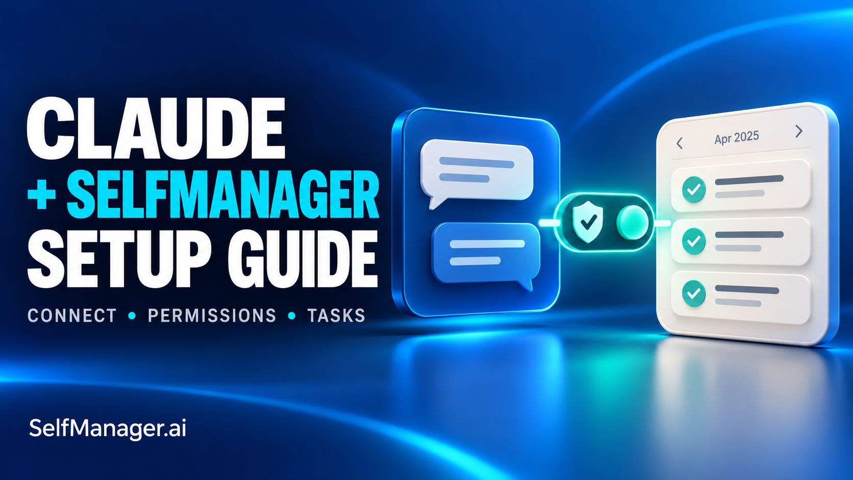 Chat bubbles linked by a secure connection to a checklist and a calendar, next to the headline Claude + SelfManager Setup Guide, connect, permissions, tasks